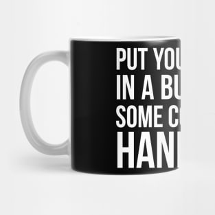 Put Your Hair Up In A Bun, Drink Some Coffee And Handle It Sarcastic saying Mug